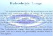 Hydroelectric Energy The hydroelectric energy, is the most important and widely used renewable source of energy. It represents the 19% of the total production