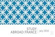 STUDY ABROAD:FRANCE July 2016 BASIC INFORMATION  July 25, 2016 – August 3, 2016  Preference given to rising Seniors, then rising Juniors and finally