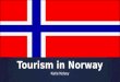 Tourism in Norway Katie Kelsey. Outline  History of Norway  Tourism in Norway  Cultural/Heritage Tourism  Adventure Tourism  Nature Tourism  Strengths