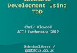 Database Development Using TDD Chris Oldwood ACCU Conference 2012 @chrisoldwood / gort@cix.co.uk