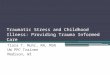 Traumatic Stress and Childhood Illness: Providing Trauma Informed Care Tiara T. Muhr, RN, MSN UW PPC Trainee Madison, WI