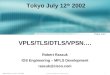 1 © 2002, Cisco Systems, Inc. All rights reserved. Robert Raszuk – VPLS – Feb 2002 VPLS/TLS/DTLS/VPSN…. Robert Raszuk IOS Engineering – MPLS Development