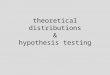 Theoretical distributions & hypothesis testing. what is a distribution?? describes the ‘shape’ of a batch of numbers the characteristics of a distribution