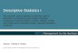 Descriptive Statistics I This module covers statistics commonly used to describe or summarize a set of data, including measures of central tendency (mean,