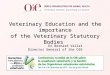 Veterinary Education and the importance of the Veterinary Statutory Bodies Dr Bernard Vallat Director General of the OIE