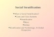 Social Stratification WWhat is Social Stratification? WCaste and Class Systems WStratification WMarx WWeber WStratification and Technology: A Global Perspective