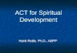 ACT for Spiritual Development Hank Robb, Ph.D., ABPP