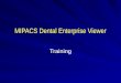 MIPACS Dental Enterprise Viewer Training. Logging Into MIPACS