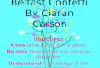 Belfast Confetti By Ciaran Carson Objectives Know what the poem is about Be able to annotate key ideas in the poem Understand the feelings of the poet