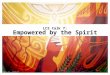LCS talk 7: Empowered by the Spirit. GOAL: To receive the baptism in the Holy Spirit and be empowered to witness to Christ