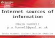LIBRARY SERVICES Internet sources of information Paula Funnell p.a.funnell@qmul.ac.uk Senior Academic Liaison Librarian (Medicine and Dentistry) 