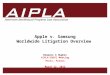 1 1 AIPLA American Intellectual Property Law Association Apple v. Samsung Worldwide Litigation Overview Dewayne A Hughes AIPLA-CNCPI Meeting Paris, France