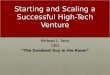 Starting and Scaling a Successful High-Tech Venture Michael L. Torto CEO “The Dumbest Guy in the Room”