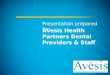 Presentation prepared for: Avesis Health Partners Dental Providers & Staff