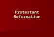 Protestant Reformation. What was the Protestant Reformation? Protestant Reformation: Protestant Reformation: –Period in European history in which people