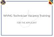 WVNG Technician Vacancy Training FOR THE APPLICANT
