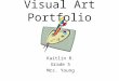 Visual Art Portfolio Kaitlin R. Grade 5 Mrs. Young