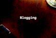 Blogging. What is Blogging? "Blog" is an abbreviated version of "web-log,” A blog is a frequently updatable, personal website featuring diary-type commentary