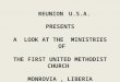 PRESENTS A LOOK AT THE MINISTRIES OF THE FIRST UNITED METHODIST CHURCH MONROVIA, LIBERIA REUNION U.S.A