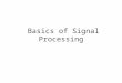 Basics of Signal Processing. frequency = 1/T  speed of sound × T, where T is a period sine wave period (frequency) amplitude phase