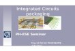 Integrated Circuits packaging PH-ESE Seminar David Porret PH/ESE/ME – 7/6/2011