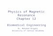 Physics of Magnetic Resonance Chapter 12 Biomedical Engineering Dr. Mohamed Bingabr University of Central Oklahoma