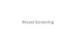 Breast Screening. NHS Breast Screening Programme Introduced in 1988 Invites women from 50-70 age group for screening every 3 yrs. Age extension roll-out