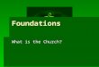Foundations What is the Church?. 1 Peter 1:22-2:10  Now that you have purified yourselves by obeying the truth so that you have sincere love for your
