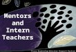 Mentors and Intern Teachers. Goals To learn how interns and mentors can build productive mentoring relationships To recognize the various kinds of support