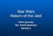 Star Wars Return of the Jedi Hero Journey By: Arash Jahangir Period 2