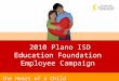 2010 Plano ISD Education Foundation Employee Campaign Touch the Heart of a Child