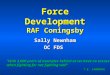 Force Development RAF Coningsby Sally Newnham OC FDS “With 2,000 years of examples behind us we have no excuse when fighting for not fighting well” T.E