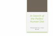 In Search of the Perfect Human Diet Presented by Fran Novak