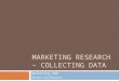 MARKETING RESEARCH – COLLECTING DATA Marketing 360 Brian Gillespie