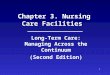 1 Chapter 3. Nursing Care Facilities Long-Term Care: Managing Across the Continuum (Second Edition)