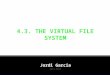 2013-2014. 1. Concepts about the file system 2. The disk structure 3. Files in disk – The ext2 FS 4. The Virtual File System (c) 2013, Prof. Jordi Garcia