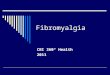 Fibromyalgia CBI 360° Health 2011. Fibromyalgia- What is it?  Fibromyalgia is a common syndrome in which a person has long-term, body-wide pain and tenderness