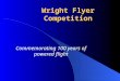 Wright Flyer Competition Commemorating 100 years of powered flight