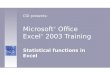 Microsoft ® Office Excel ® 2003 Training Statistical functions in Excel CGI presents: