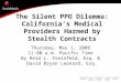 The Silent PPO Dilemma: California’s Medical Providers Harmed by Stealth Contracts Thursday, May 1, 2008 11:00 a.m. Pacific Time By Reid L. Steinfeld,