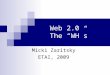 Web 2.0 The “WH”s Micki Zaritsky ETAI, 2009. Today we will talk about…. What is Web 1.0 What is Web 2.0 Examples of Web 2.0 An example of how can we use