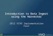 Introduction to Data Ingest using the Harvester 2012 VIVO Implementation Fest