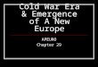 Cold War Era & Emergence of A New Europe APEURO Chapter 29