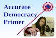 Accurate Democracy Primer. Tragedies, Eras and Progress of Democracy Instant Runoff Voting elects a strong CEO. Full Representation fills a balanced Council