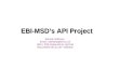 EBI-MSD’s API Project Siamak Sobhany Email: sobhany@ebi.ac.uk URLs:  sobhany
