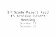 3 rd Grade Parent Read to Achieve Parent Meeting December 11 December 19