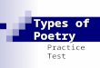 Types of Poetry Practice Test. 1. The only type of poetry that is a narrative. A). Cinquain B). Diamonte C). Limerick D). Haiku E). Ode F). Elegy G)