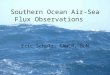 Southern Ocean Air-Sea Flux Observations Eric Schulz, CAWCR, BoM