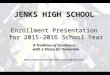 JENKS HIGH SCHOOL Enrollment Presentation for 2015-2016 School Year A Tradition of Excellence with a Vision for Tomorrow -Photos contributed by Jenks High