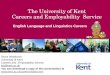 The University of Kent Careers and Employability Service English Language and Linguistics Careers Bruce Woodcock University of Kent Careers and Employability